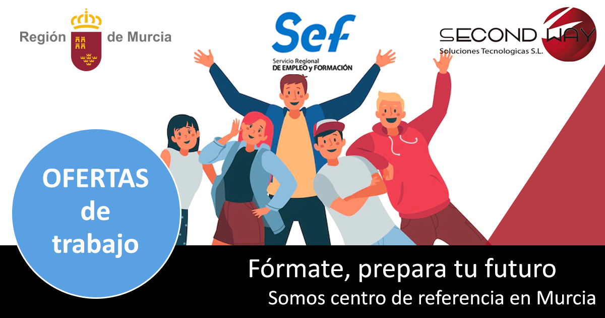 Ofertas de trabajo de la Región de Murcia - Secondwayformacion - SEF